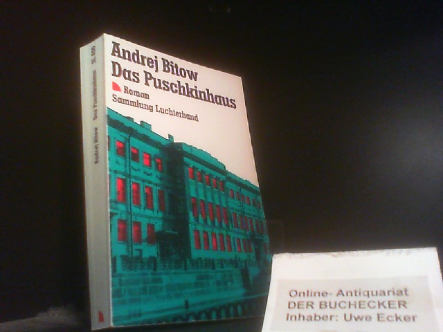 Das Puschkinhaus : Roman. Andrej Bitow. Aus d. Russ. von Natascha Spitz-Wdowin u. Sylvia List / Sammlung Luchterhand ; 800 - Bitov, Andrej