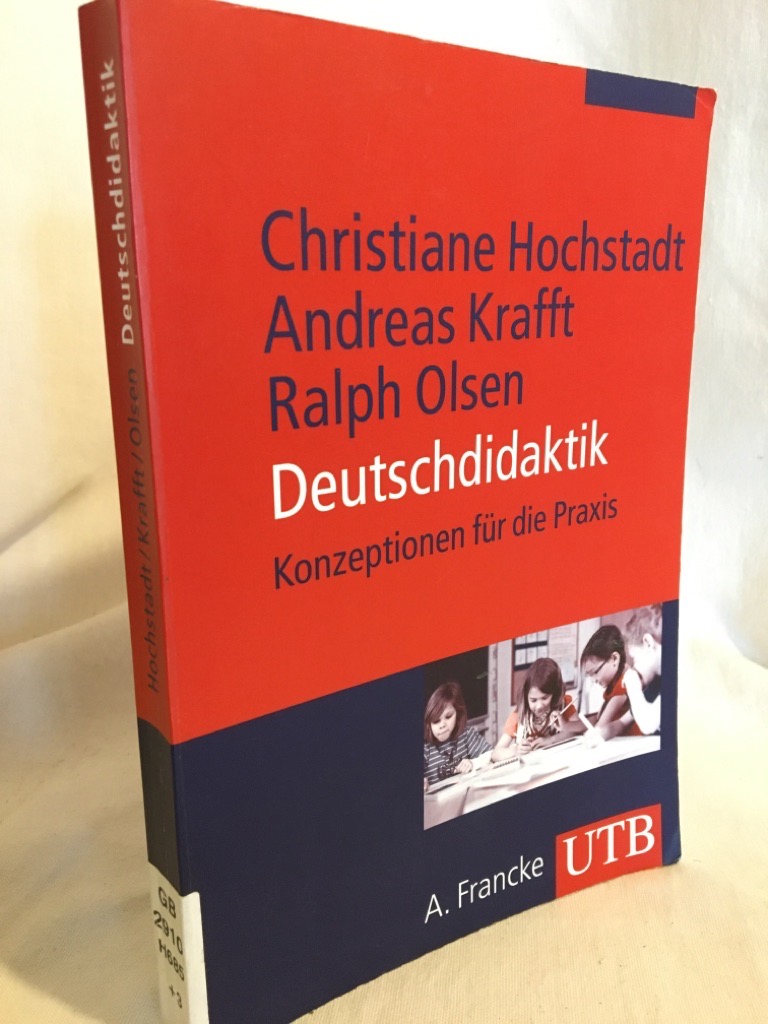 Deutschdidaktik: Konzeptionen für die Praxis. (= UTB 4023). - Hochstadt, Christiane, Andreas Krafft und Ralph Olsen