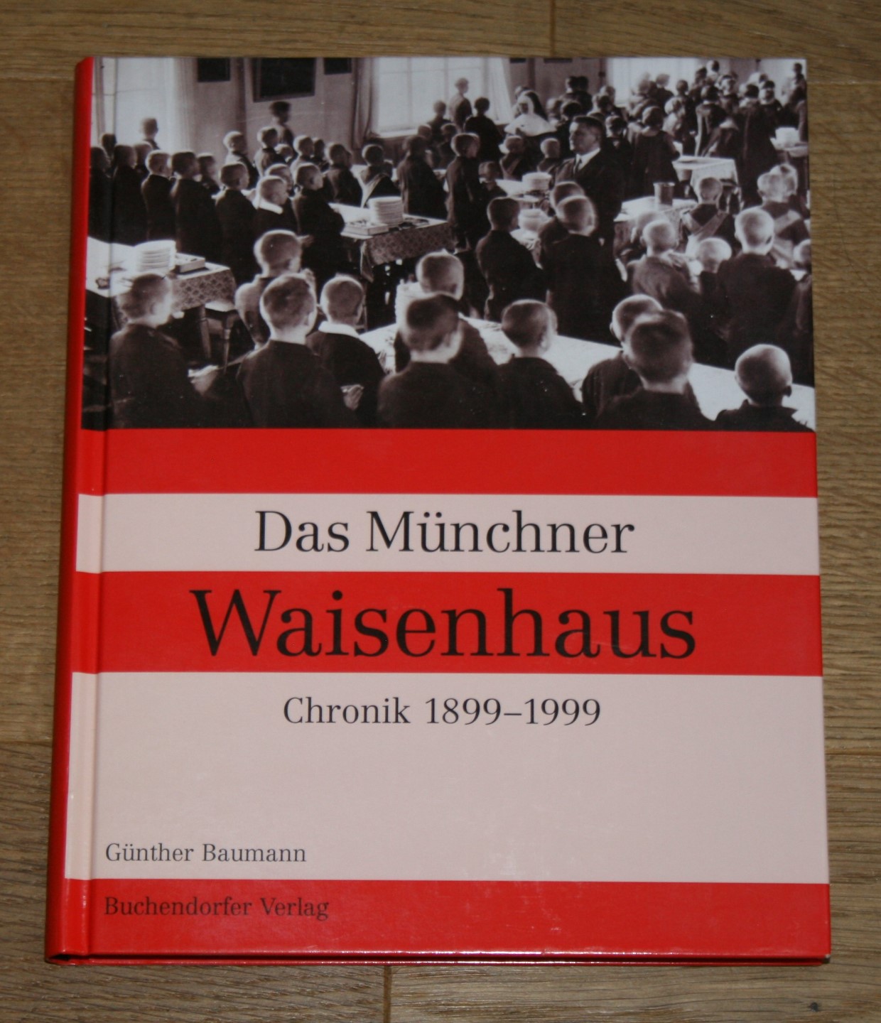 Das Münchner Waisenhaus. Chronik 1899 - 1999. - Baumann, Günther