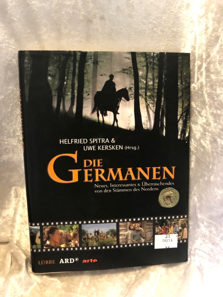 Die Germanen: Neues, Interessantes & Überraschendes von den Stämmen des Nordens. Sendebegleitbuch zur großen vierteiligen ARD-Dokumentation Neues, Interessantes & Überraschendes von den Stäm - Kersken, Uwe, Helfried Spitra und Thomas Jahn