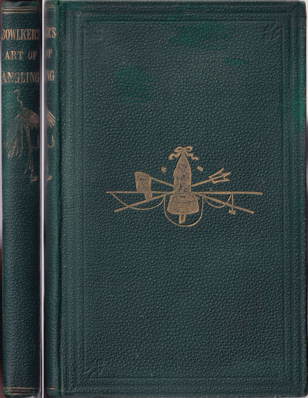 BOWLKER'S ART OF ANGLING: Containing directions for fly-fishing, trolling,  bottom fishing, making artificial flies, &c. With a list of the most  celebrated fishing stations in North Wales. A new edition, revised. by