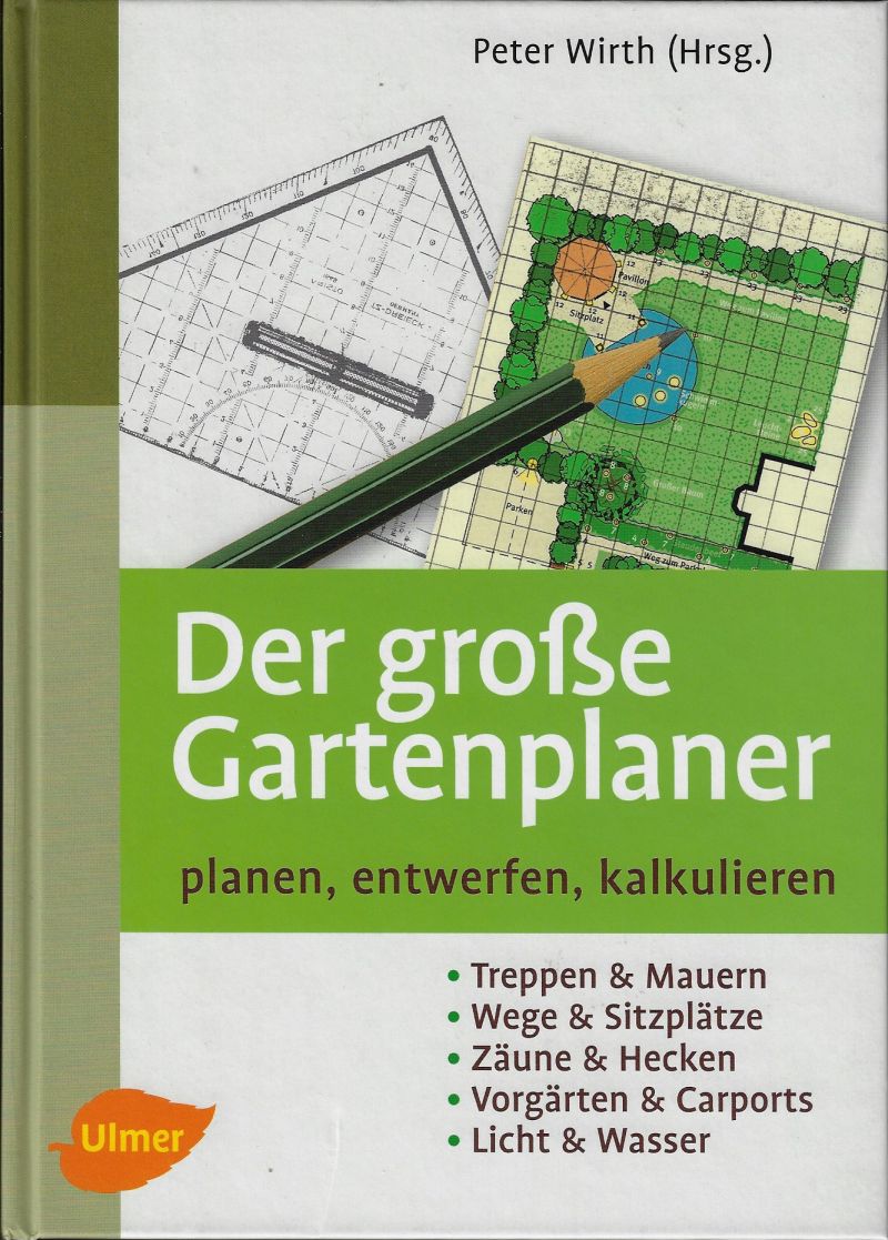 Der große Gartenplaner: Planen, entwerfen, kalkulieren - Wirth Peter (Hrsg)