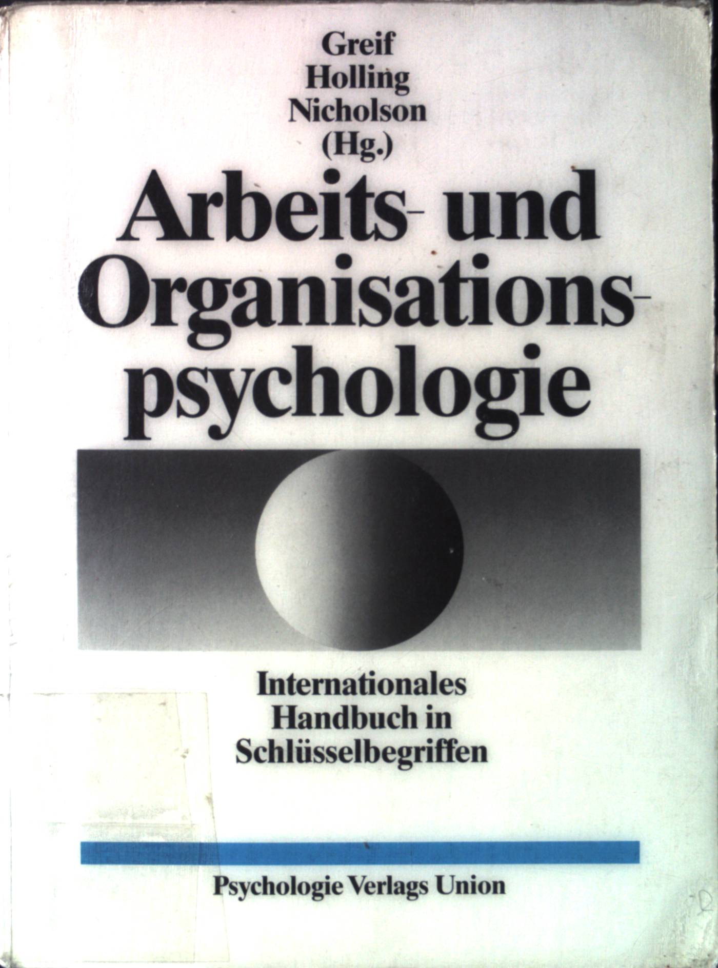 Arbeits- und Organisationspsychologie : internationales Handbuch in Schlüsselbegriffen. - Greif, Siegfried, Heinz Holling und Nigel Nicholson