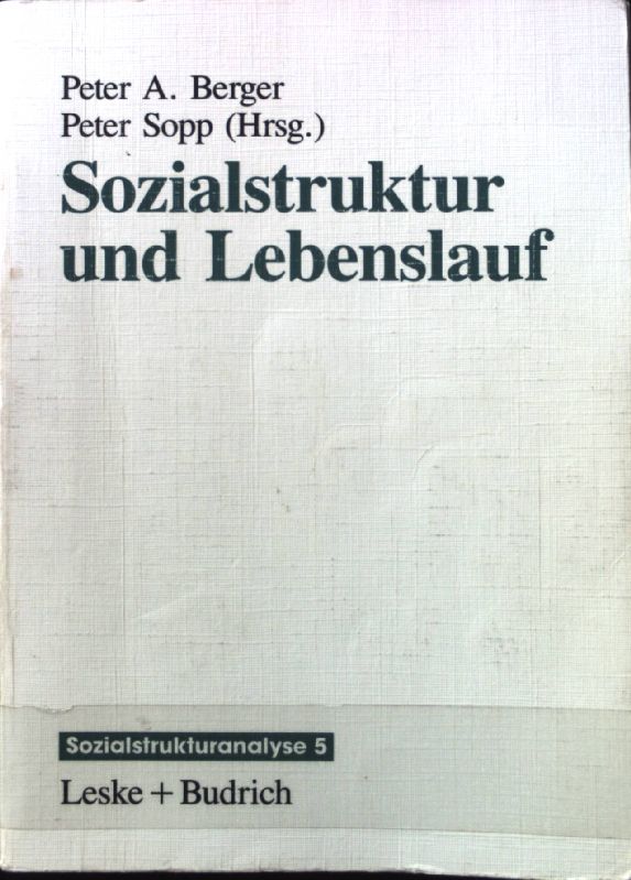Sozialstruktur und Lebenslauf. Schriftenreihe Sozialstrukturanalyse ; Bd. 5 - Berger, Peter A. und Peter Sopp
