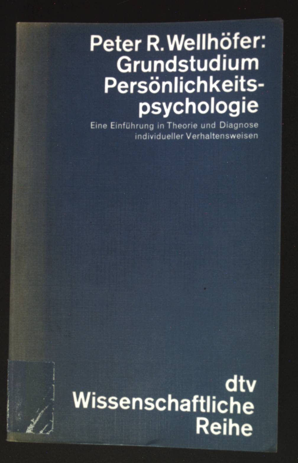 Grundstudium Persönlichkeitspsychologie : e. Einf. in Theorie u. Diagnose individueller Verhaltensweisen. dtv ; 4280 : Wissenschaftl. Reihe - Wellhöfer, Peter Rolf