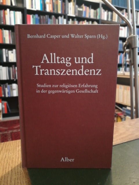 Alltag und Transzendenz. Studien zur religiösen Erfahrung in der gegenwärtigen Gesellschaft. - Casper, Bernhard und Walter Sparn (Hgg.)