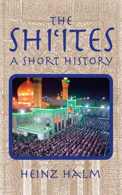 The Shii'tes : A Short History - Heinz Halm