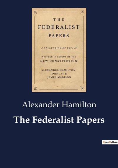 The Federalist Papers - Alexander Hamilton