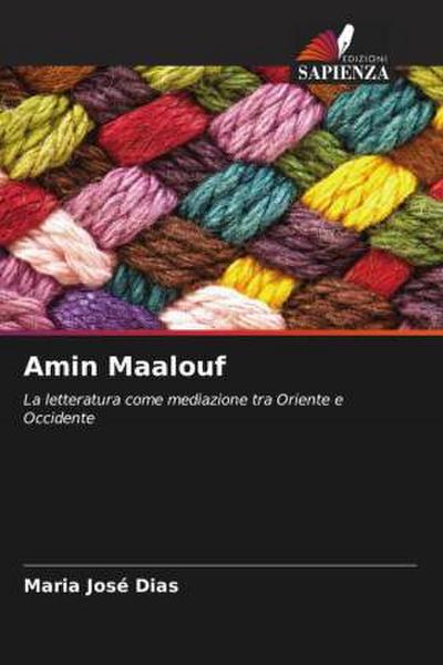 Amin Maalouf : La letteratura come mediazione tra Oriente e Occidente - Maria José Dias