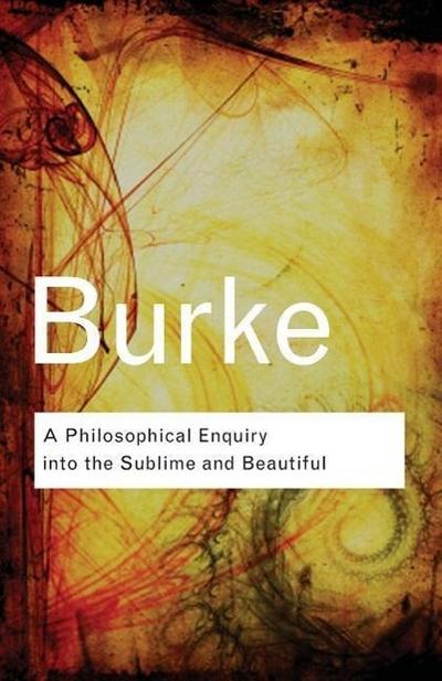 Philosophical Enquiry Into the Sublime and Beautiful - Burke, Edmund