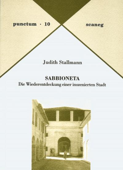 Sabbioneta : Die Wiederentdeckung einer inszenierten Stadt - Judith Stallmann