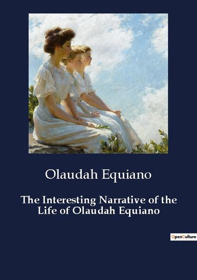 The Interesting Narrative of the Life of Olaudah Equiano - Olaudah Equiano