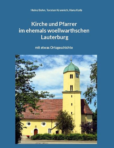 Kirche und Pfarrer im ehemals woellwarthschen Lauterburg : mit etwas Ortsgeschichte - Heinz Bohn