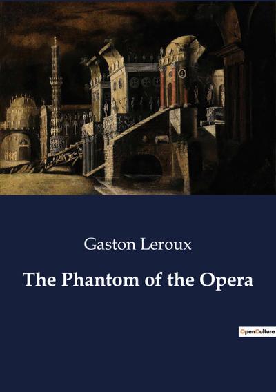 The Phantom of the Opera - Gaston Leroux