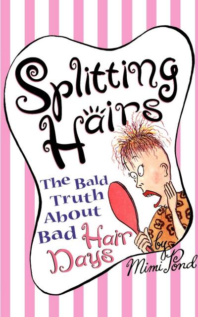 Splitting Hairs : The Bald Truth about Bad Hair Days - Mimi Pond