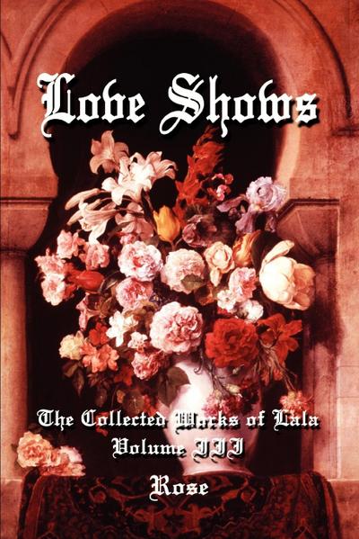 Love Shows : The Collected Works of Lala Volume III - Rose