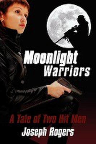 Moonlight Warriors : A Tale of Two Hit Men - Joseph Rogers
