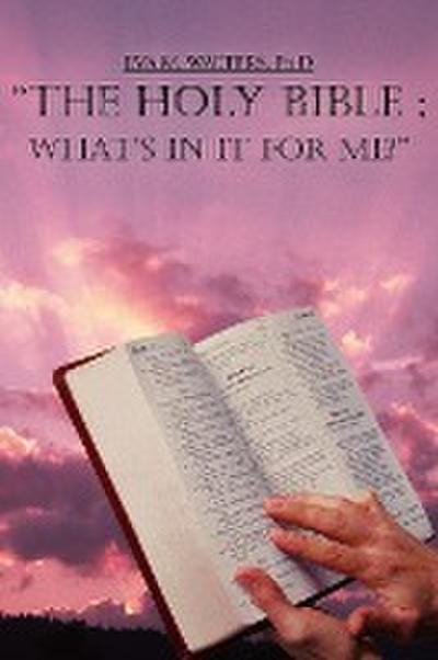 THE HOLY BIBLE ; WHAT'S IN IT FOR ME? - Eva M. WALTERS Ph. D