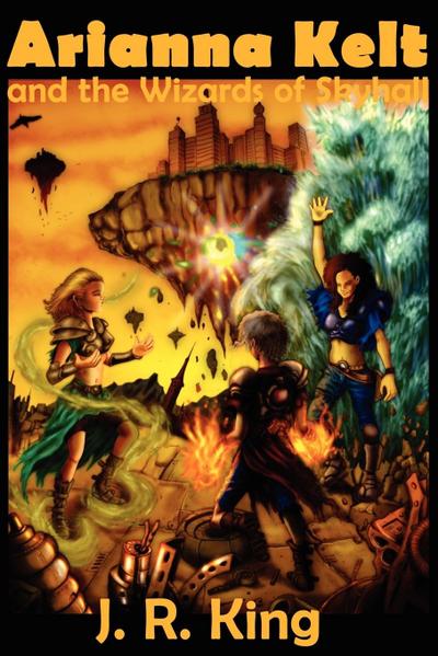 Arianna Kelt and the Wizards of Skyhall - J R King