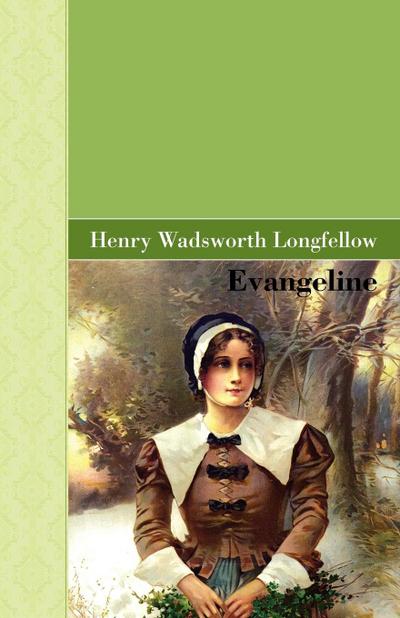 Evangeline - Henry Wadsworth Longfellow