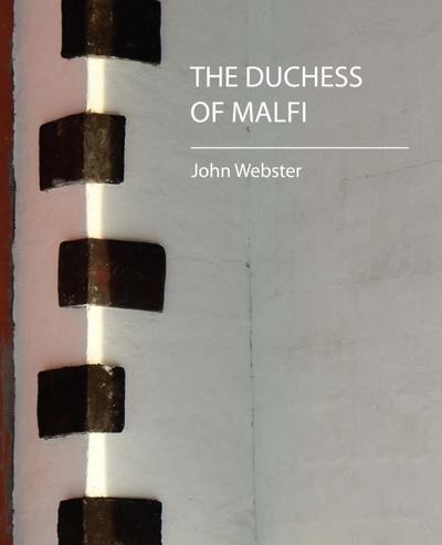 The Duchess of Malfi - Webster John Webster