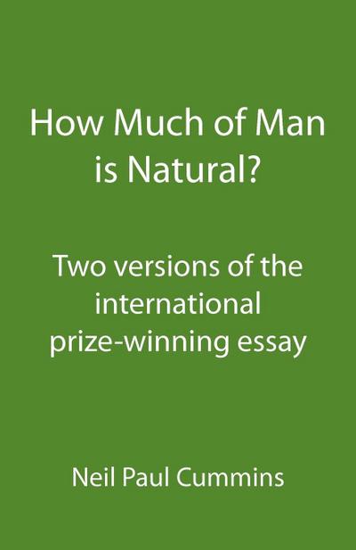 How Much of Man is Natural? : Two versions of the international prize-winning essay - Neil Paul Cummins