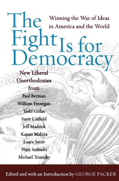 The Fight Is for Democracy : Winning the War of Ideas in America and the World - George Packer