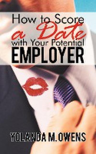 How to Score a Date with Your Potential Employer - Yolanda M. Owens