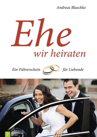 Ehe wir heiraten : Ein Führerschein für Liebende - Andreas Blaschke