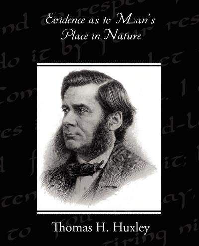 Evidence as to Man's Place in Nature - Thomas H. Huxley