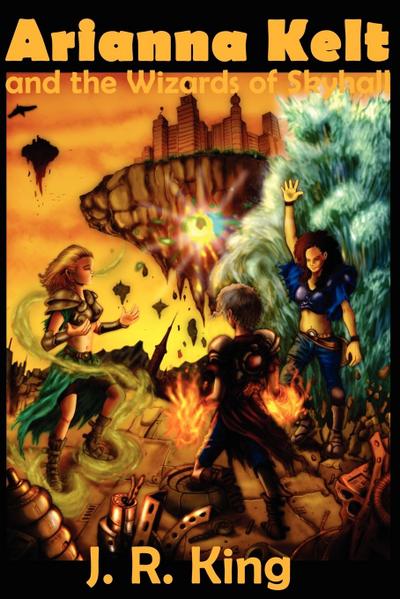 Arianna Kelt and the Wizards of Skyhall (Deluxe Edition, Wizards of Skyhall Book 1) - J. R. King