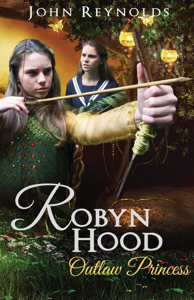 Robyn Hood : Outlaw Princess - John Reynolds