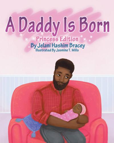 A Daddy Is Born : Princess Edition: Princess Edition - Jelani H Bracey