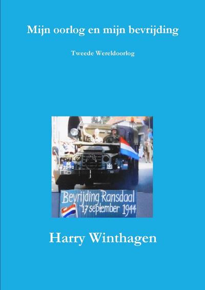 Mijn oorlog en mijn bevrijding - Harry Winthagen
