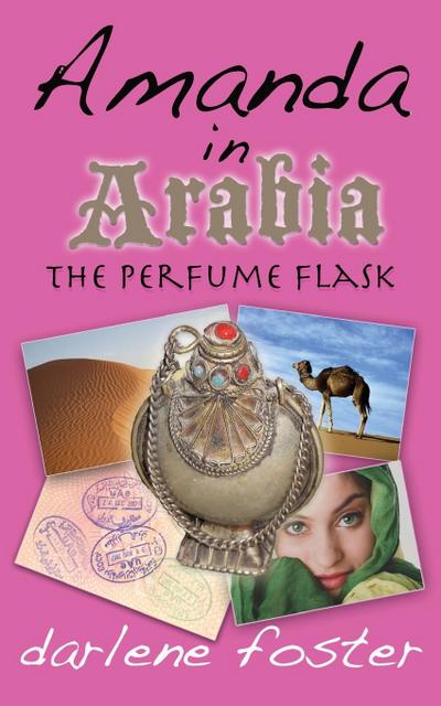 Amanda in Arabia : The Perfume Flask - Darlene Foster