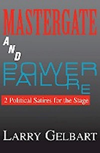 Mastergate and Power Failure : 2 Political Satires for the Stage - Larry Gelbart