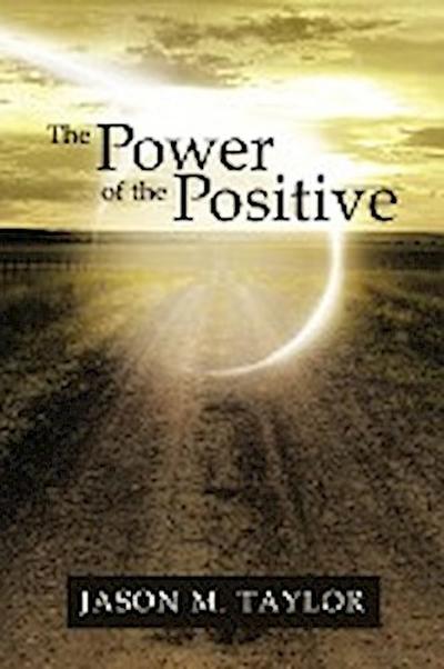 The Power of the Positive - Jason M. Taylor