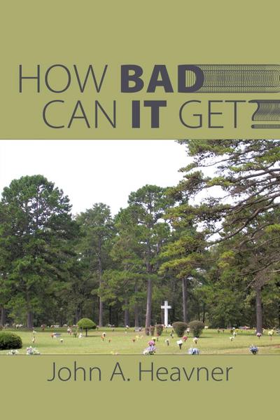 How Bad Can It Get? - John A. Heavner