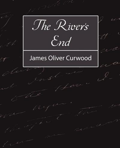 The River's End - Oliver Curwood James Oliver Curwood