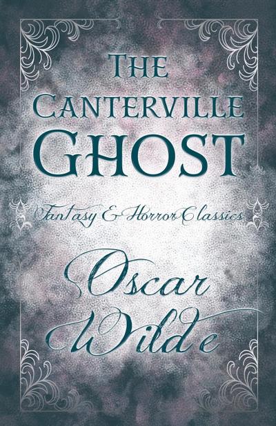 The Canterville Ghost : (Fantasy and Horror Classics) - Oscar Wilde