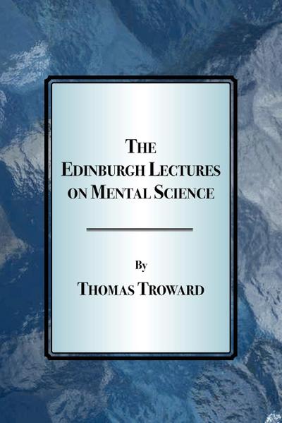 The Edinburgh Lectures on Mental Science - Thomas Troward