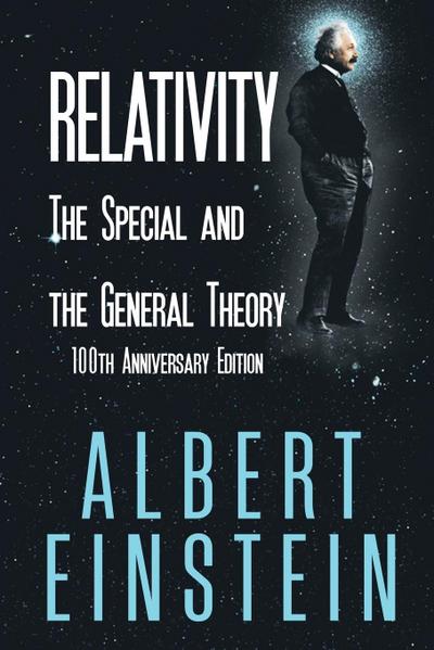 Relativity : The Special and the General Theory, 100th Anniversary Edition - Albert Einstein