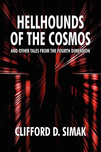 Hellhounds of the Cosmos and Other Tales from the Fourth Dimension - Clifford D. Simak