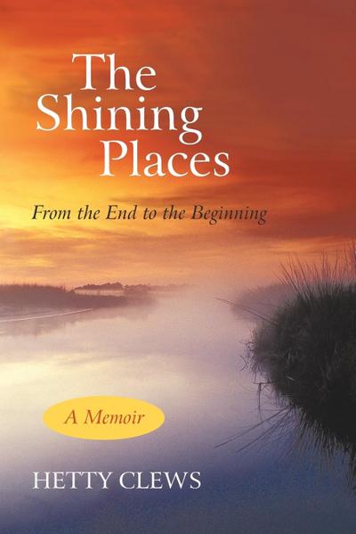 The Shining Places : From the End to the Beginning - Hetty Clews