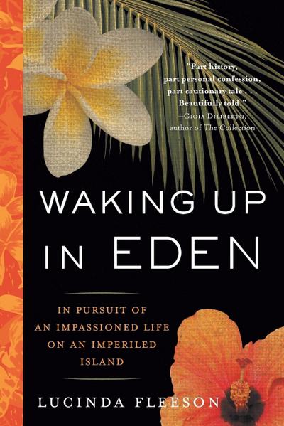 Waking Up in Eden : In Pursuit of an Impassioned Life on an Imperiled Island - Lucinda Fleeson