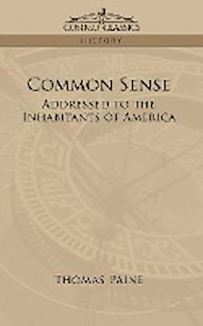 Common Sense : Addressed to the Inhabitants of America - Thomas Paine