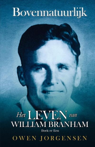 Boek Er Een : Bovennatuurlijk Het Leven Van William Branham: De Jongen en Zijn Ontbering (1909 - 1932) - Owen Jorgensen
