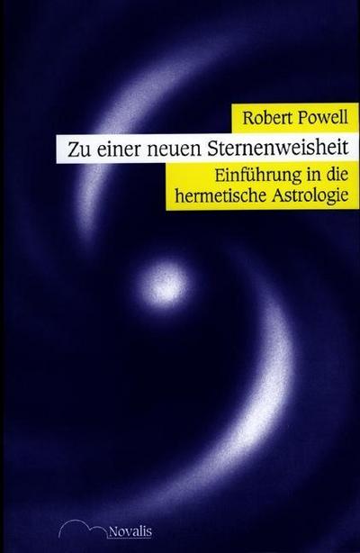 Zu einer neuen Sternenweisheit : Einführung in die hermetische Astrologie - Robert Powell