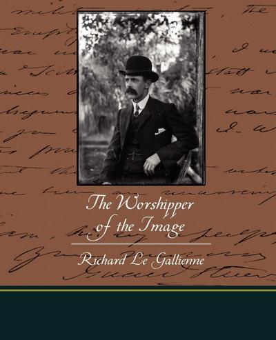 The Worshipper of the Image - Richard Le Gallienne