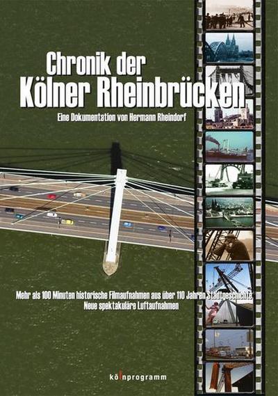 Chronik der Kölner Rheinbrücken, 1 DVD : Mehr als 100 Minuten historische Filmaufnahmen aus über 110 Jahren Stadtgeschichte. Neue spektakuläre Luftaufnahmen - Hermann Rheindorf